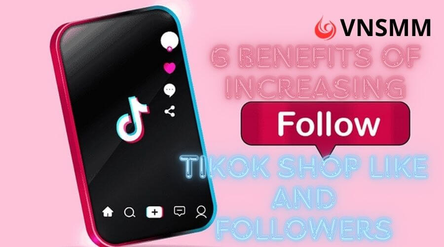 6 benefits of increasing TikTok Shop likes and followers for businesses.